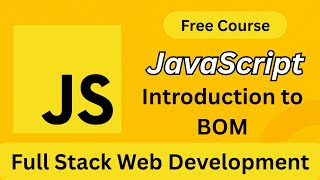 JavaScript BOM Explained | Introduction to Browser Object Model (Full Stack Web Development)
