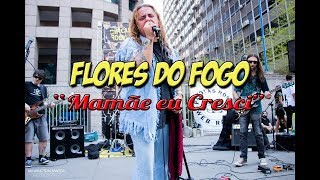 Flores do Fogo - Mamãe eu Cresci  - Rock Na Paulista - 17Set17