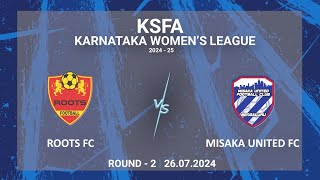 KSFA | KARNATAKA WOMEN'S LEAGUE 2024 - 25 | ROUND - 2 | ROOTS FC VS MISAKA UNITED FC | 26 -7-2024