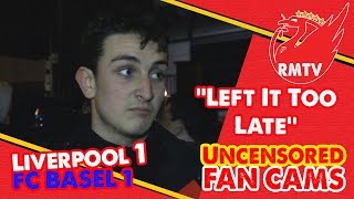 "Left It Too Late" | Liverpool 1-1 Basel | Uncensored Fan Cams