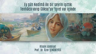 NEDÎM: GAZEL (Bir söz dedi cânân ki kerâmet var içinde) Prof. Dr. Özer ŞENÖDEYİCİ