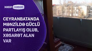 Ceyranbatan qəsəbəsində mənzildə güclü partlayış baş verib