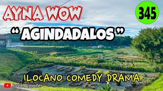 AGINDADALOS | AYNA WOW 345 | ILOCANO COMEDY DRAMA | Jovie Almoite