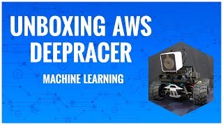 Unboxing AWS DeepRacer for Machine Learning | Andrew Knaebel