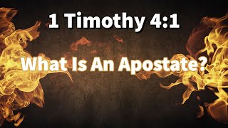 What Is An Apostate? - 1 Timothy 4 - The Falling Away - Apostasy - The Man Of Sin - The Antichrist