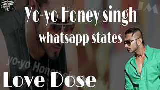 Yo Yo Honey Singh whatsapp status Love dose 2018