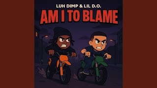 Am I To Blame? (feat. Luh Dimp)