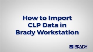 Brady Workstation: How to - Import CLP data