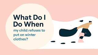 My Child Refuses To Put on Winter Clothing | What To Do When