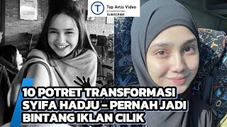 Ini Dia!!! 10 Potret Transformasi Syifa Hadju - Pernah Jadi Bintang Iklan Cilik