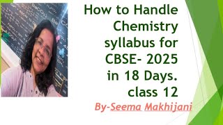 HOW to Handle Chemistry in next 18 days for CBSE 2025 Boards Class 12