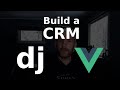 Building a Simple CRM Using Django (DRF) And Vue | Pre-release