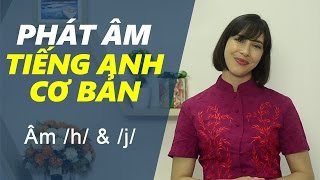 Phát âm tiếng Anh cơ bản - Tập 19: Âm /h/ \u0026 /j/ [Phát âm tiếng Anh chuẩn #1]