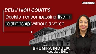 Delhi High Court's decision encompassing live-in relationship without divorce.