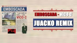 Vico C - Emboscada (Juacko Remix)