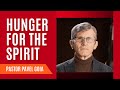 Hunger for the Spirit | Pastor Pavel Goia