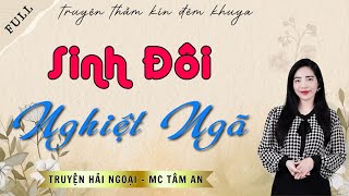 TRUYỆN ĐỜI THẬT: SINH ĐÔI NGHIỆT NGÃ | TRUYỆN HẢI NGOẠI - MC TÂM AN DIỄN ĐỌC