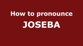 How to Pronounce JOSEBA in Spanish - PronounceNames.com