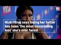 Nicki Minaj says losing her father has been 'the most devastating loss' she’s ever faced