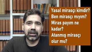 Yasal mirasçı kimdir? Ben mirasçı mıyım? Miras payım ne kadar?