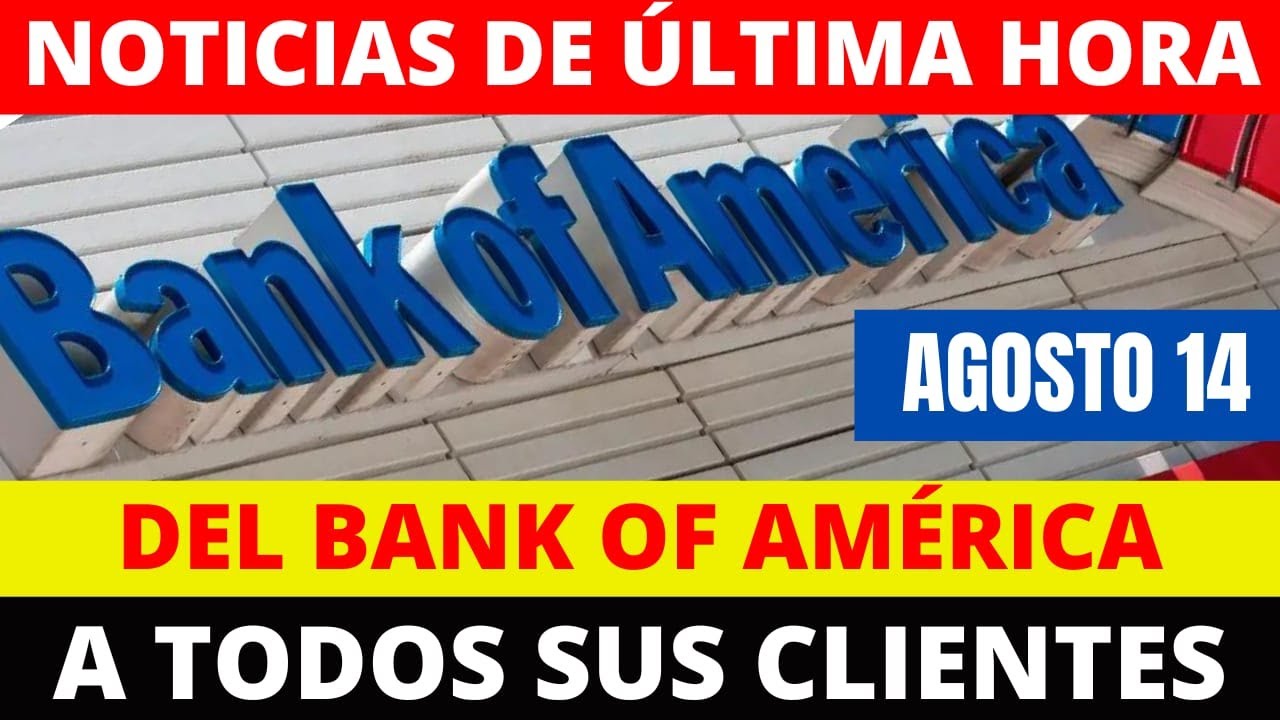 Noticias De Ultima Hora Del Bank Of America A Todos Sus Clientes ...