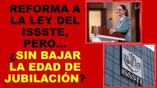 Soy Docente: REFORMA A LA LEY DEL ISSSTE, PERO… ¿SIN BAJAR LA EDAD DE JUBILACIÓN?