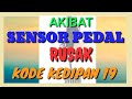 AKIBAT SENSOR PEDAL BERMASALAH (KODE KEDIPAN 19)