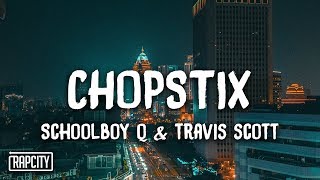 ScHoolboy Q - CHopstix ft. Travis Scott (Lyrics)