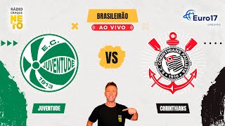 Juventude x Corinthians | AO VIVO | Campeonato Brasileiro 2024 | Rádio Craque Neto