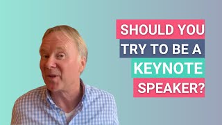 Should you try to be a keynote speaker?