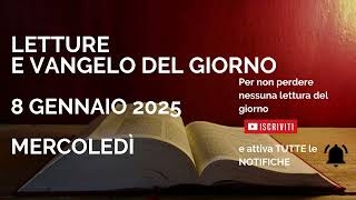 Letture e Vangelo del giorno - Mercoledì 8 Gennaio 2025 Audio letture della Parola Vangelo di oggi