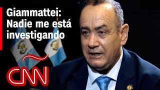 Giammattei responde en CNN: Nadie me está investigando