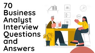 70 Business Analyst interview questions and answers | Business Analyst Interview Questions