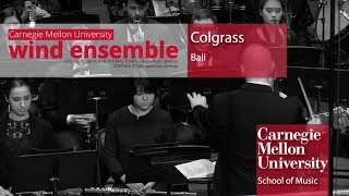 Carnegie Mellon Wind Ensemble: Colgrass - Bali