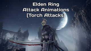 Elden Ring Attack Animations [Torch Attacks]