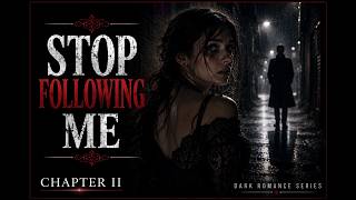 YOU FOLLOW ME EVERYWHERE | Chapter II | Dark Romance Song