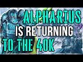 ALPHARIUS Is Returning - WHAT NOW? | Warhammer 40K Lore