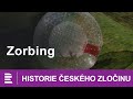 Historie českého zločinu: Zorbing
