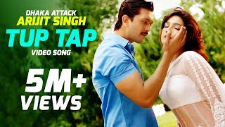 Tup Tap - Arijit Singh & Somlata | "Dhaka Attack" Bangla Movie Song | Arifin Shuvoo | Mahiya Mahi