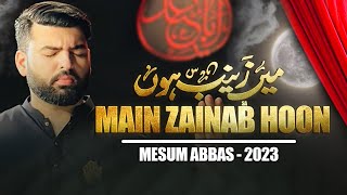 MAIN ZAINAB HOON | Mesum Abbas | Nohay 2023 / Muharram 1445
