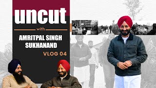 Uncut With Amritpal Singh Sukhanand | Vlog 04 | Blunt Voice | Simranjeet Singh Kotkapura