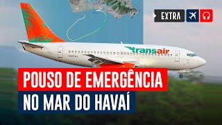 Sobre o 737 que “pousou” no mar no Havaí #EXTRA