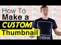 How To Make Custom YouTube Thumbnails [Tutorial] - Without Software!