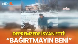 Malatya'da depremzede böyle isyan etti! \