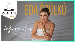 Eda Özülkü - Lafı Mı Olur