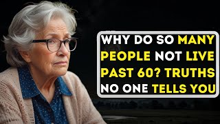 Why Many Don’t Make It to 60: 9 Truths No One Tells You