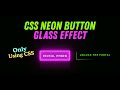 CSS Neon Glass Button Hover Effect | Glowing Animated Button using Only HTML & CSS