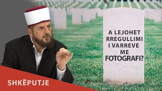 Dëshiroj t'ia rregulloj varrin familjarit me fotografi, a lejohet? Dr. Shefqet Krasniqi | SHKËPUTJE