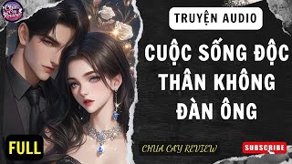 [Truyện AUDIO] [FULL] Cuộc Sống Độc Thân Không Đàn Ông