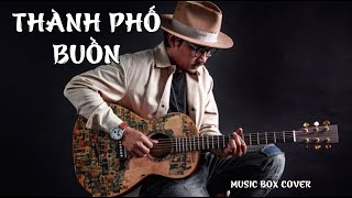 THÀNH PHỐ BUỒN--COVER -- Rock - Unplugged - Ballad - MUSIC BOX COVER